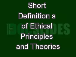 Short Definition s of Ethical Principles and Theories