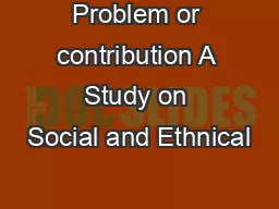 Problem or contribution A Study on Social and Ethnical