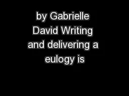 by Gabrielle David Writing and delivering a eulogy is