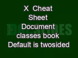 X  Cheat Sheet Document classes book Default is twosided