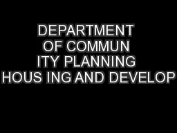 DEPARTMENT OF COMMUN ITY PLANNING HOUS ING AND DEVELOP
