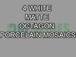 4 WHITE MATTE OCTAGON PORCELAIN MOSAICS