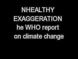NHEALTHY EXAGGERATION he WHO report on climate change