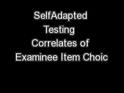 SelfAdapted Testing  Correlates of Examinee Item Choic