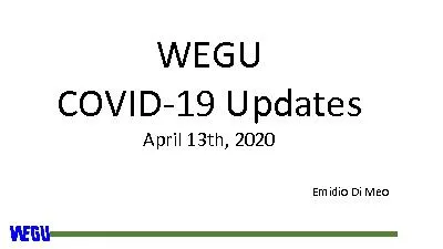 WEGUCOVID19 UpdatesApril 13th 2020Emidio Di Meo