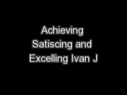 Achieving Satiscing and Excelling Ivan J