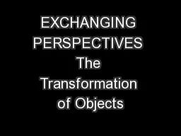 EXCHANGING PERSPECTIVES The Transformation of Objects
