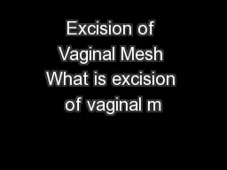 Excision of Vaginal Mesh What is excision of vaginal m
