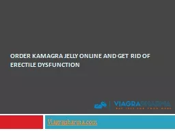 Order Kamagra Jelly Online and Get Rid of Erectile Dysfunction