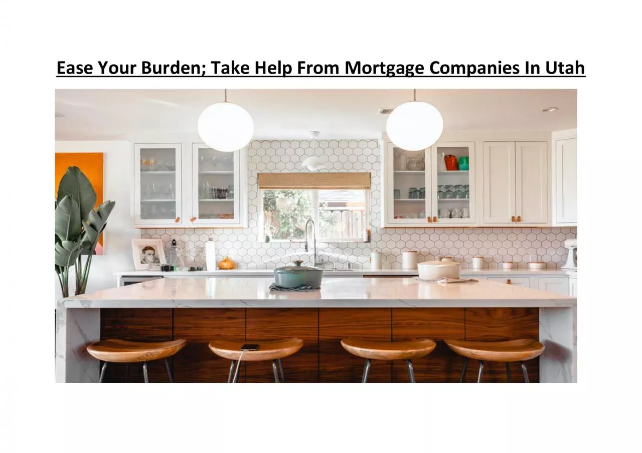 PDF-Ease Your Burden; Take Help From Mortgage Companies In Utah