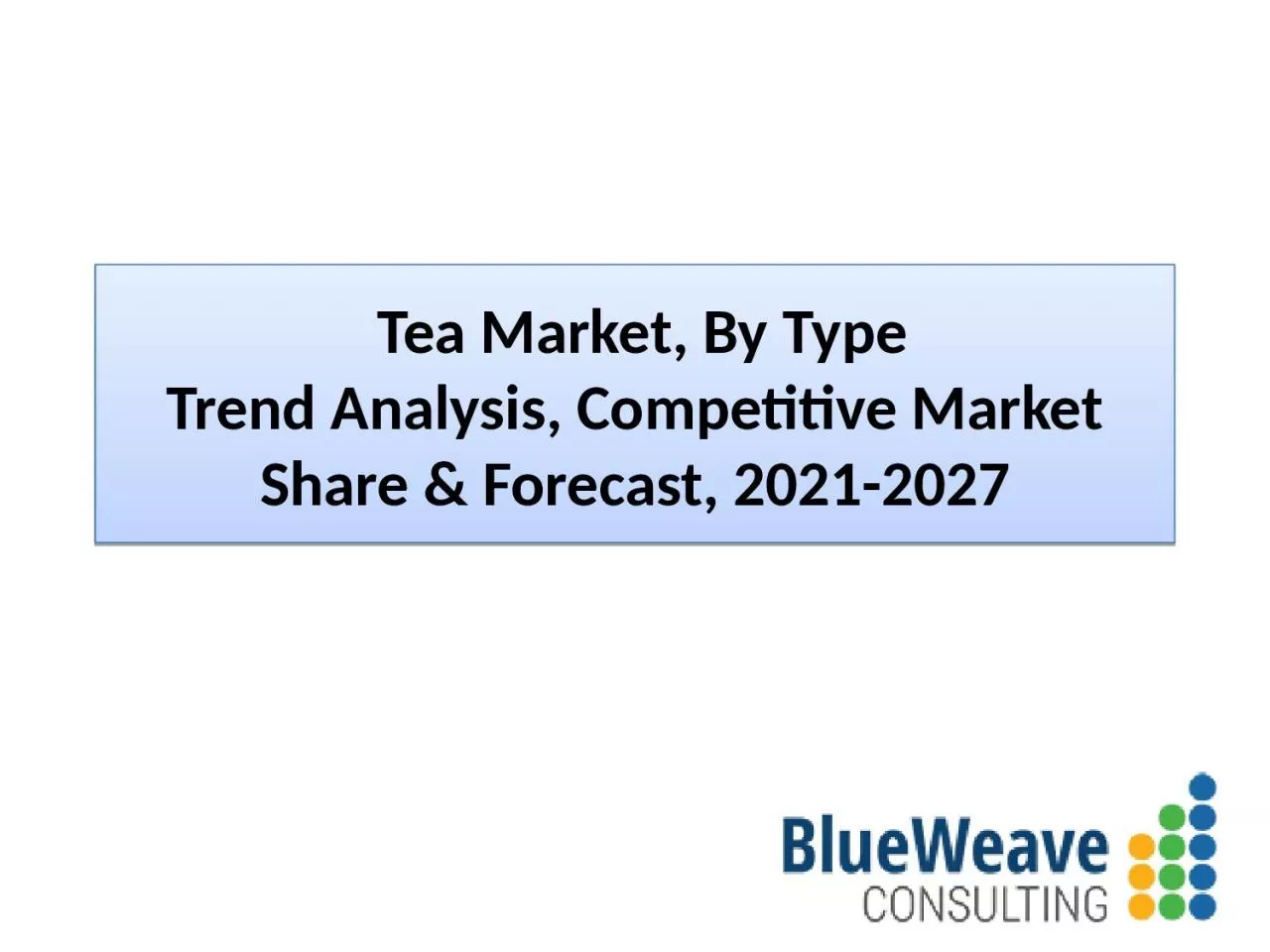 PPT-Tea Market Size, Trends, Forecast 2021-2027