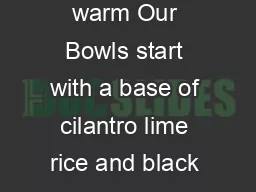 Craving something warm Our Bowls start with a base of cilantro lime rice and black or