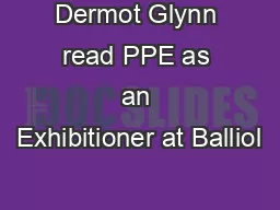 Dermot Glynn read PPE as an Exhibitioner at Balliol