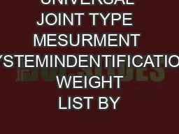 UNIVERSAL JOINT TYPE  MESURMENT SYSTEMINDENTIFICATION  WEIGHT LIST BY