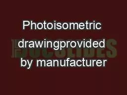 Photoisometric drawingprovided by manufacturer