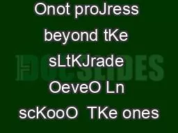 OURT OF Onot proJress beyond tKe sLtKJrade OeveO Ln scKooO  TKe ones