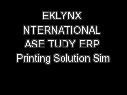 EKLYNX NTERNATIONAL ASE TUDY ERP Printing Solution Sim