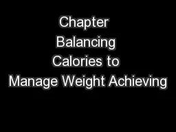 Chapter  Balancing Calories to Manage Weight Achieving