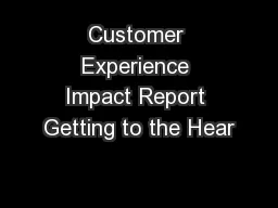 Customer Experience Impact Report Getting to the Hear