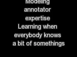 Modeling annotator expertise Learning when everybody knows a bit of somethings
