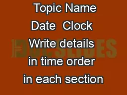   Topic Name  Date  Clock Write details in time order in each section