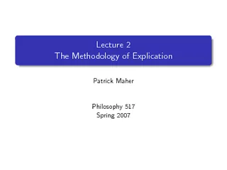 Lecture  The Methodology of Explication Patrick Maher