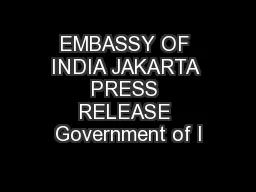 EMBASSY OF INDIA JAKARTA PRESS RELEASE Government of I