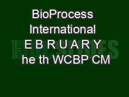 BioProcess International E B R U A R Y  he th WCBP CM
