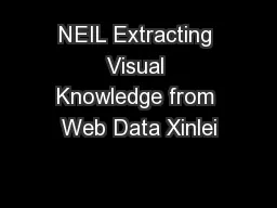 NEIL Extracting Visual Knowledge from Web Data Xinlei
