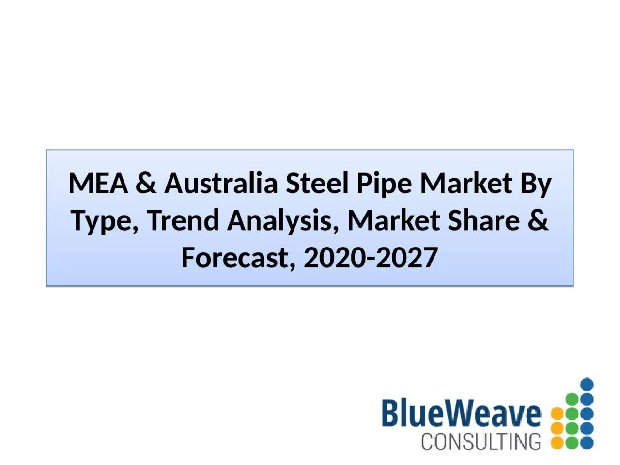 PPT-MEA & Australia Steel Pipe Market Forecast 2020-2027