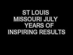 ST LOUIS MISSOURI JULY     YEARS OF INSPIRING RESULTS