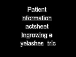 Patient nformation actsheet Ingrowing e yelashes  tric