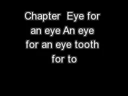 Chapter  Eye for an eye An eye for an eye tooth for to