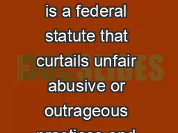 The Fair Debt Collection Practices Act is a federal statute that curtails unfair abusive