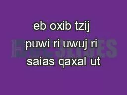 eb oxib tzij puwi ri uwuj ri saias qaxal ut