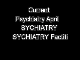Current Psychiatry April   SYCHIATRY SYCHIATRY Factiti