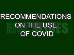 RECOMMENDATIONS ON THE USE OF COVID