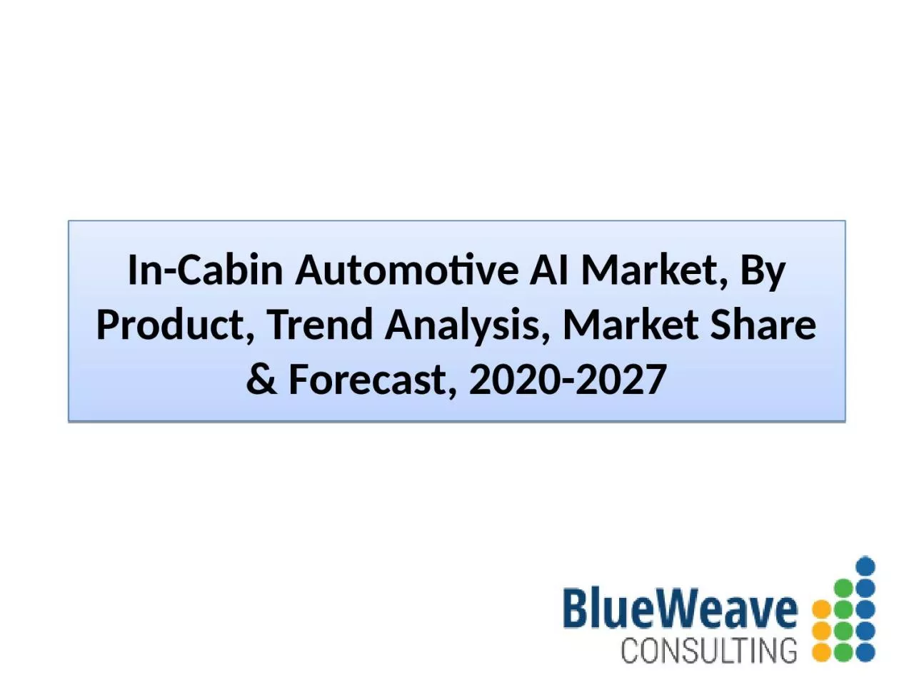 PPT-In-Cabin Automotive AI Market Share & Forecast 2021