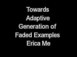 Towards Adaptive Generation of Faded Examples Erica Me