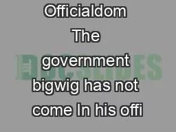 Waiting on Officialdom The government bigwig has not come ln his offi
