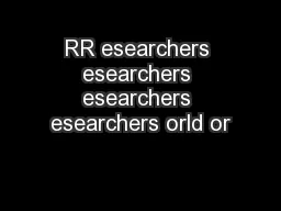 RR esearchers esearchers esearchers esearchers orld or