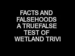 FACTS AND FALSEHOODS A TRUEFALSE TEST OF WETLAND TRIVI