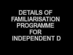DETAILS OF FAMILIARISATION PROGRAMME FOR INDEPENDENT D