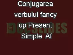 Conjugarea verbului fancy up Present Simple  Af