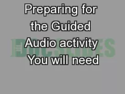 Preparing for the Guided Audio activity You will need