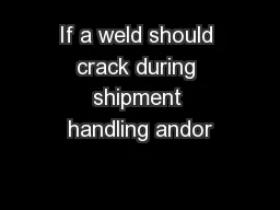 If a weld should crack during shipment handling andor