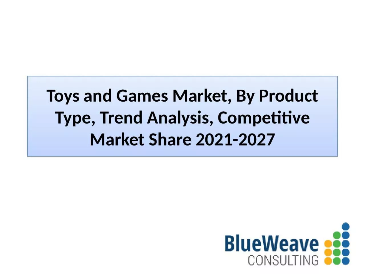 PPT-Toys and Games Market Size, Forecast 2021