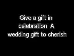 Give a gift in celebration  A wedding gift to cherish