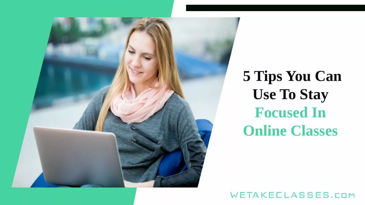 PPT-5 Tips You Can Use To Focus In Online Classes | We Take Classes