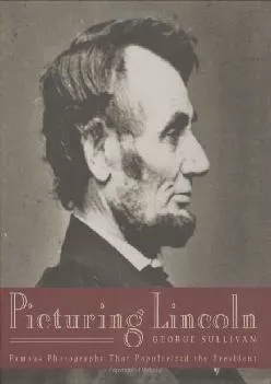 DOWNLOAD  Picturing Lincoln Famous Photographs That